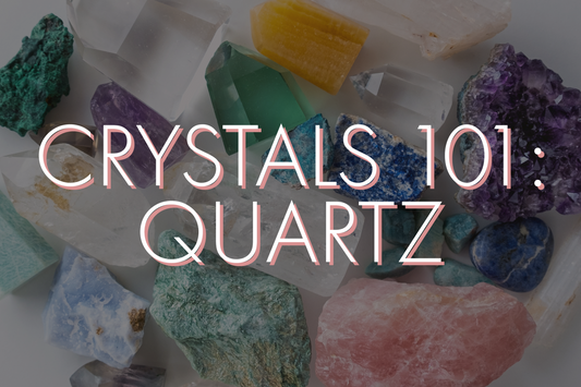 Crystals 101: Quartz